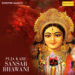 Puja Kare Sansar Bhawani